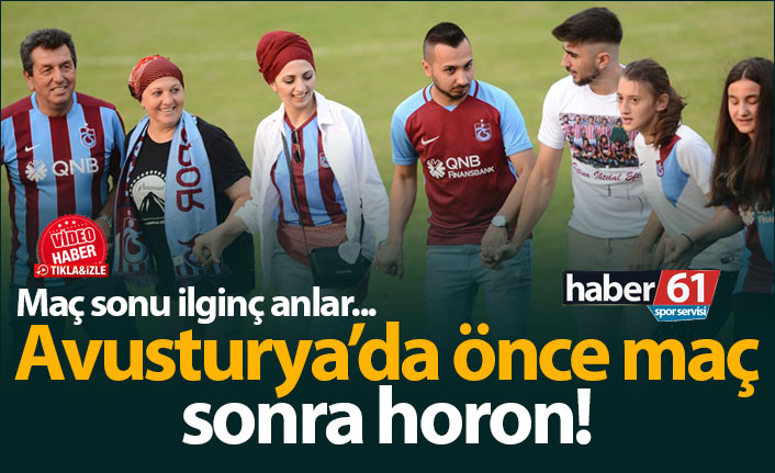 "Avusturya'da önce maç sonra horon"