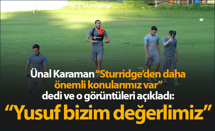 Ünal Karaman: "Yusuf Yazıcı bizim değerlimiz"