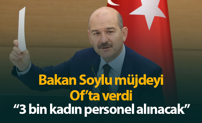 Bakan Soylu'dan müjde: "3 bin kadın personel alınacak"