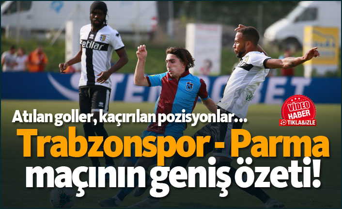 Trabzonspor - Parma maçının geniş özeti!