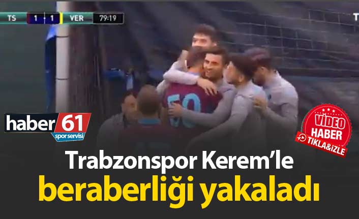 Trabzonspor Kerem'le beraberliği yakaladı