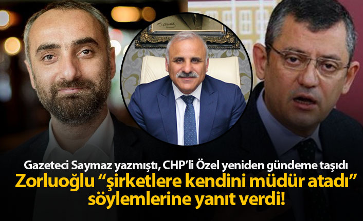 İsmail Saymaz yazmıştı, Özgür Özel gündeme taşıdı, Zorluoğlu'ndan yanıt geldi!