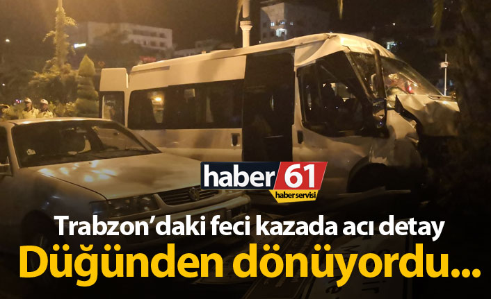 Düğün dönüşünde ölüme gitti! Akçaabat'taki kazadan acı detay