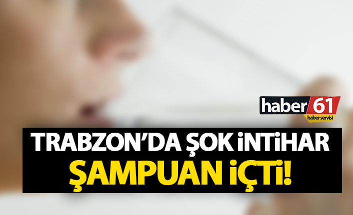 Trabzon'da şok eden olay! Şampuan içerek intihar etti!