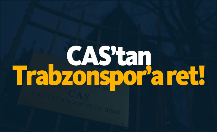 CAS'tan Trabzonspor'a ret!