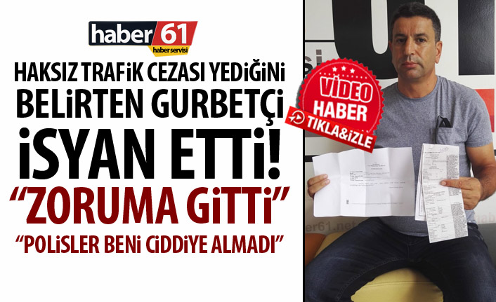 Trafik cezası yiyen gurbetçi hakkını arıyor! “Parasında değilim, Zoruma gidiyor”