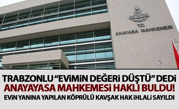 Trabzonlu vatandaş köprülü kavşak davasını kazandı: Evimin değeri düştü!