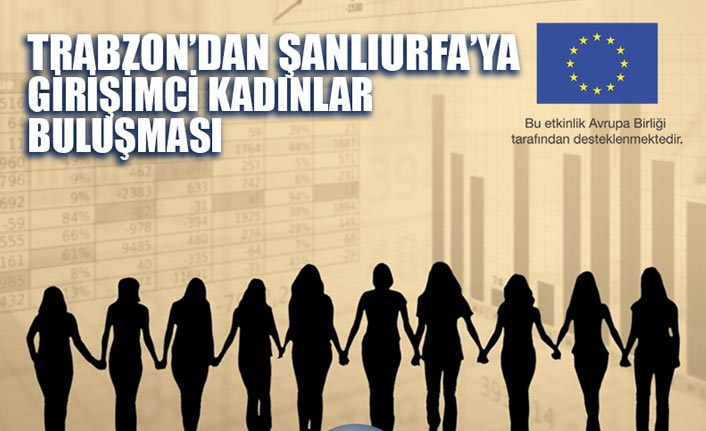 Trabzon'dan Şanlıurfa'ya Girişimci Kadınlar buluşuyor