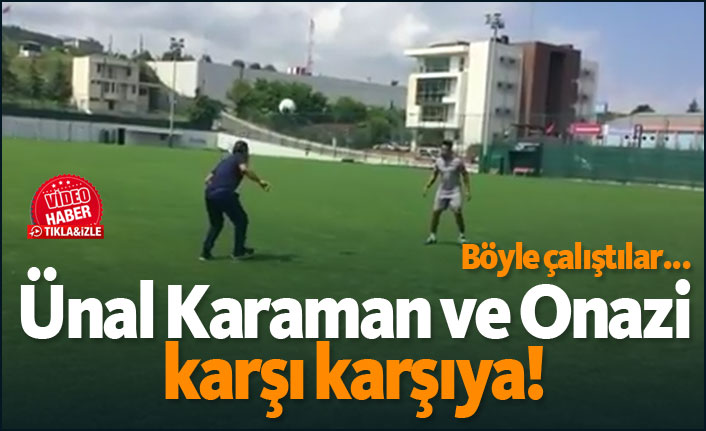 Ünal Karaman ve Onazi karşı karşıya!