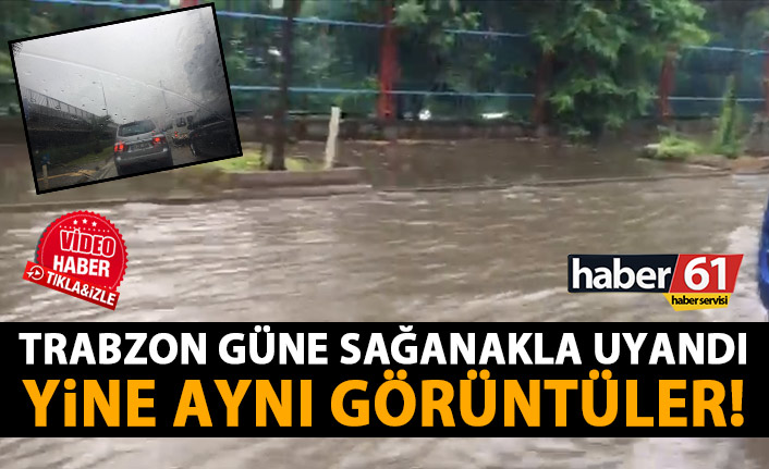 Trabzon sabaha sağanakla uyandı