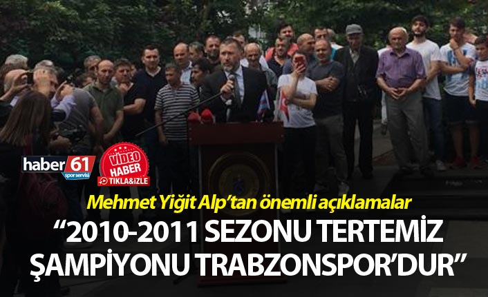 Mehmet Yiğit Alp: 2010-2011 Sezonu tertemiz şampiyonu Trabzonspor'dur"