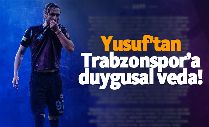 Yusuf Yazıcı'dan Trabzonspor'a duygusal veda: "Şehrimin dar sokaklarında..."