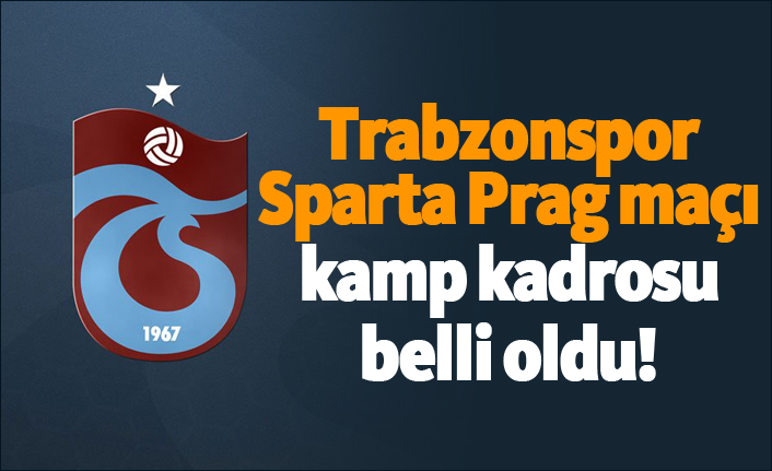 Trabzonspor'un Sparta Prag maçı kamp kadrosu belli oldu!