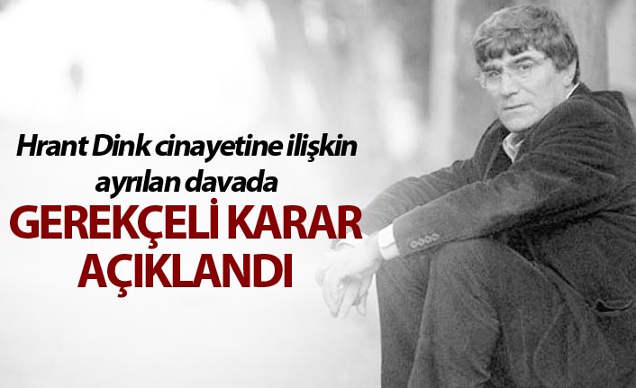 Hrant Dink cinayetine ilişkin ayrılan davanın gerekçeli kararı açıklandı
