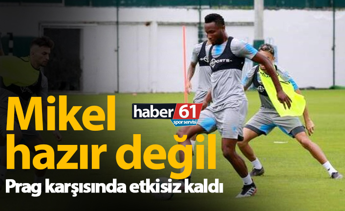 Obi Mikel hazır değil