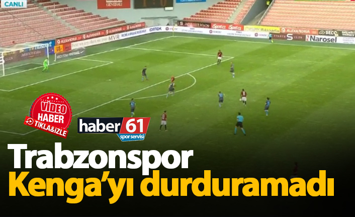 Trabzonspor Kenga'yı durduramadı