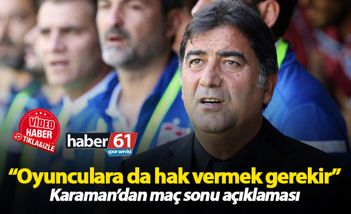 Ünal Karaman: "Oyuncularımıza da hak vermek gerek..."