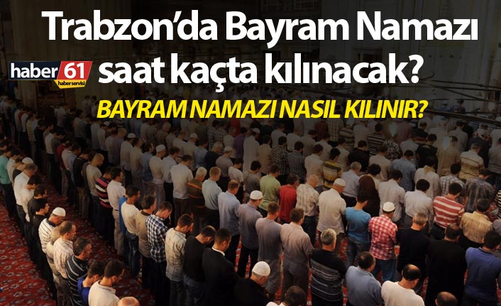 Trabzon’da Kurban Bayram Namazı saat kaçta kılınacak? – Kurban Bayram namazı saatleri