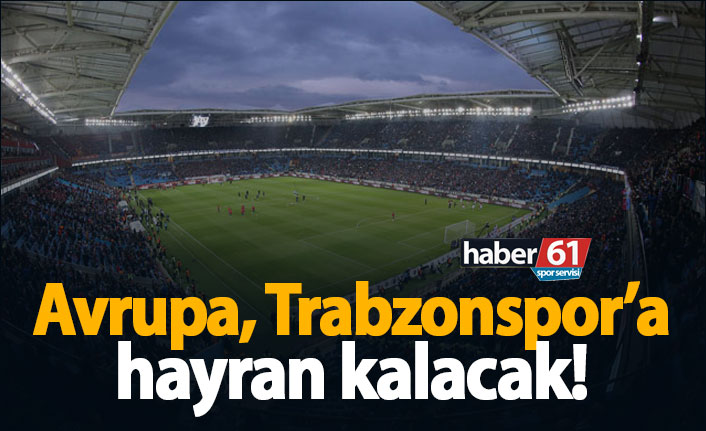 Avrupa, Trabzonspor'a hayran kalacak!
