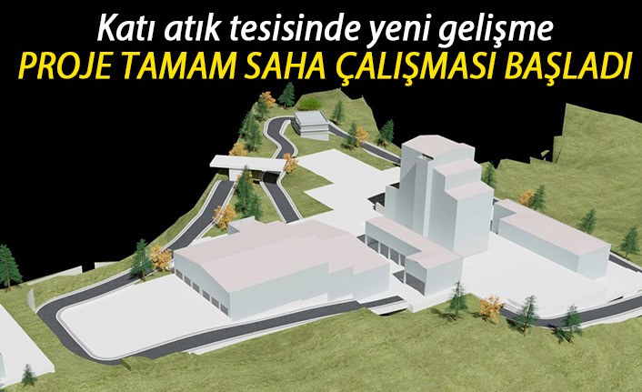 Trabzon'da katı atık tesisinde yeni gelişme! Saha çalışması başladı!