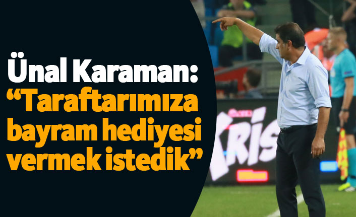 Ünal Karaman: "Taraftarımıza bayram hediyesi vermek istedik"