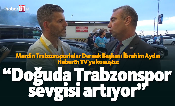 "Doğu'da Trabzonspor sevgisi artıyor"