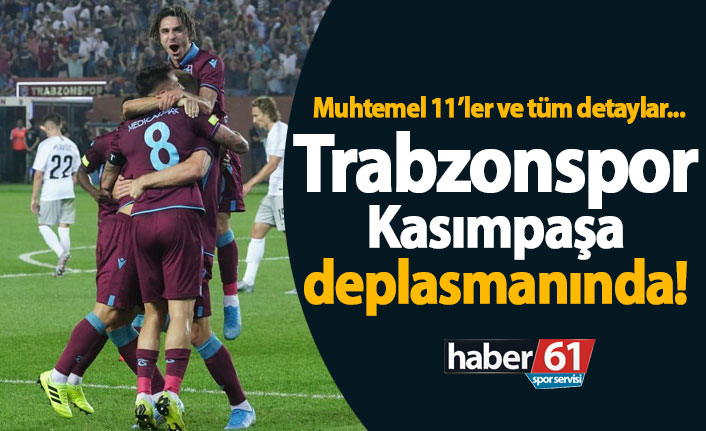 Trabzonspor Kasımpaşa karşısında! Muhtemel 11'ler ve tüm detaylar...
