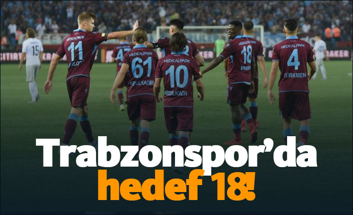 Trabzonspor'da hedef 18!