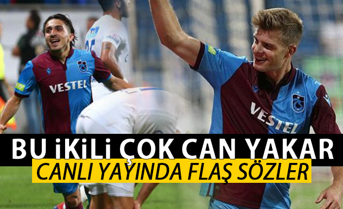 Erman Toroğlu'ndan Trabzonspor'un iki futbolcusuna övgü: Çok can yakarlar