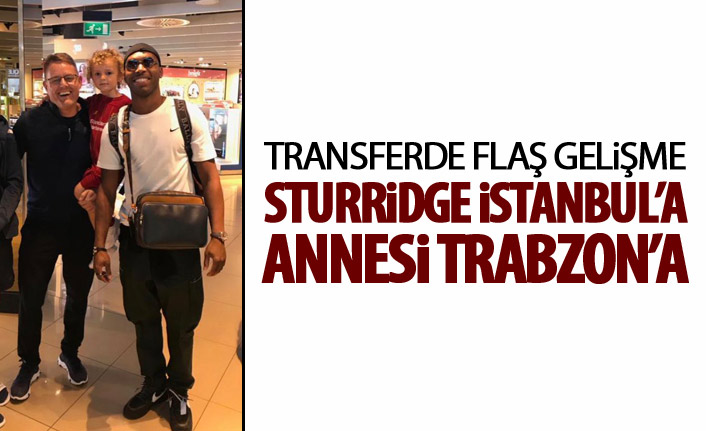 Sturridge İstanbul'a annesi Trabzon'a