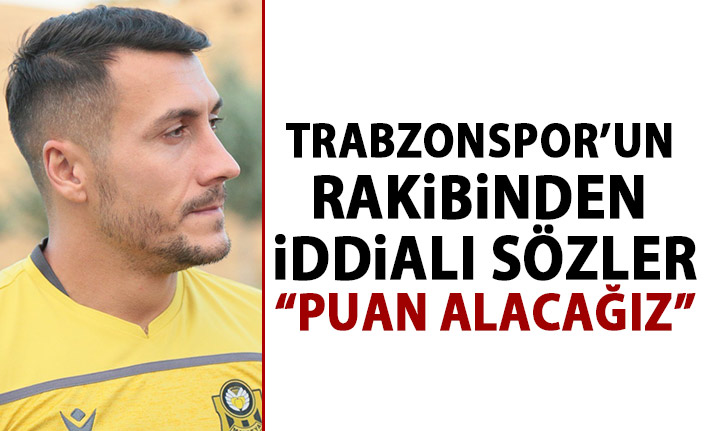 Trabzonspor'un rakibinden iddialı sözler