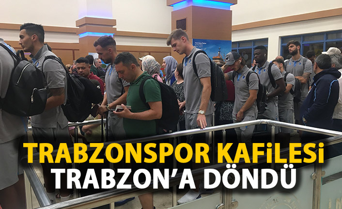 Trabzonspor kafilesi Trabzon'a döndü 