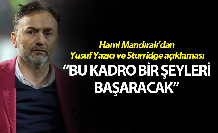 Hami Mandıralı: “Yusuf Yazıcı’yı ilk ben oynattım” 