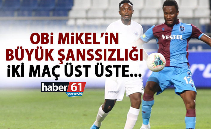 Obi Mikel’in büyük şanssızlığı