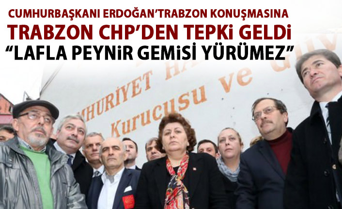 Trabzon CHP’den Cumhurbaşkanı Erdoğan’ın açıklamalarına tepki!