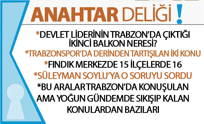 Anahtar Deliği 27.07.2019-Cumhurbaşkanının Trabzon’da çıktığı ikinci balkon artık belli oldu