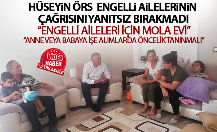 Hüseyin Örs Engelli ailelerin çağrısına kayıtsız kalmadı