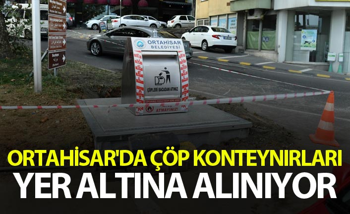 Ortahisar'da çöp konteynırları yer altına alınıyor