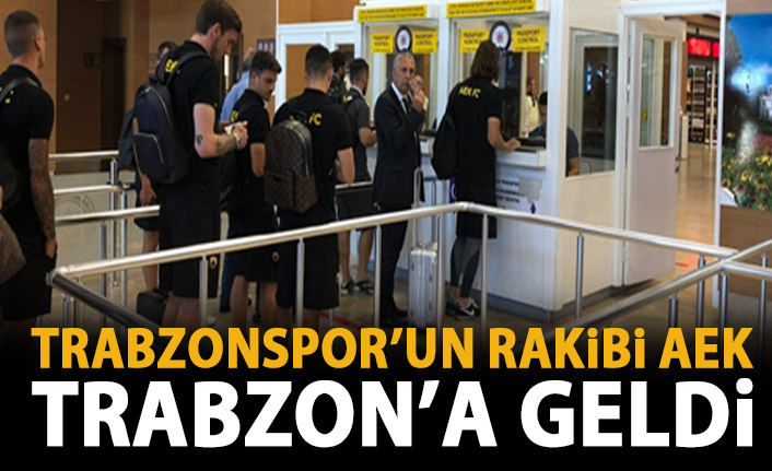 AEK Trabzon'a geldi