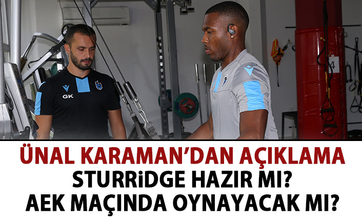 Ünal Karaman'dan Sturridge açıklaması! AEK maçında oynayacak mı?