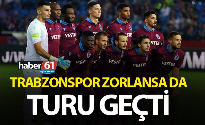 Trabzonspor zorlansa da turu geçti