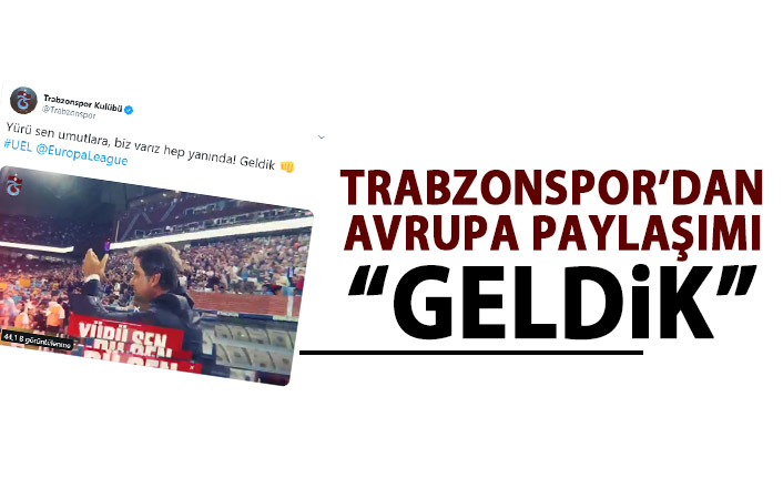 Trabzonspor'dan Avrupa Ligi Paylaşımı: Biz Geldik!