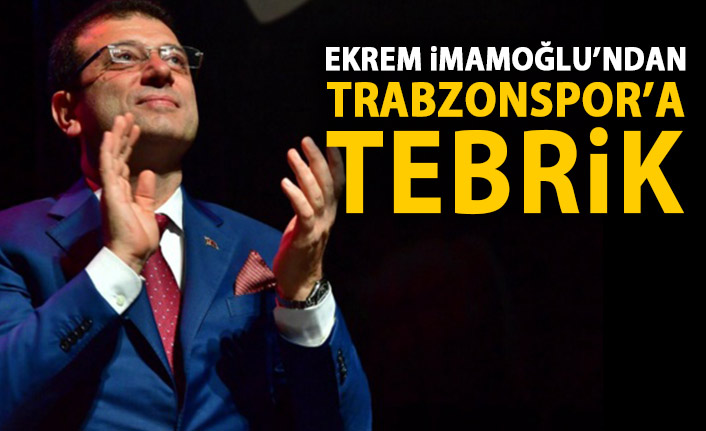 Ekrem imamoğlu'ndan Trabzonspor'a tebrik