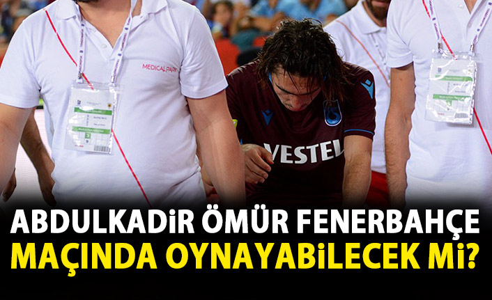 Abdulkadir Ömür'de son durum! Fenerbahçe maçında oynayabilecek mi?