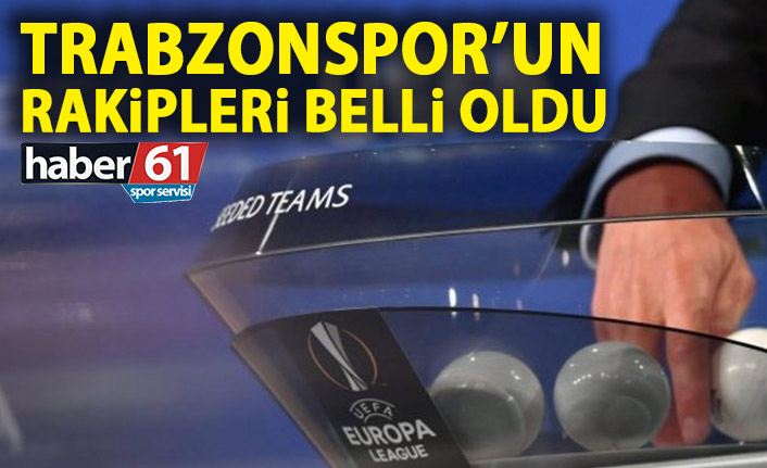Trabzonspor’un rakipleri belli oldu! İşte Trabzonspor'un Avrupa Ligi'ndeki rakipleri!