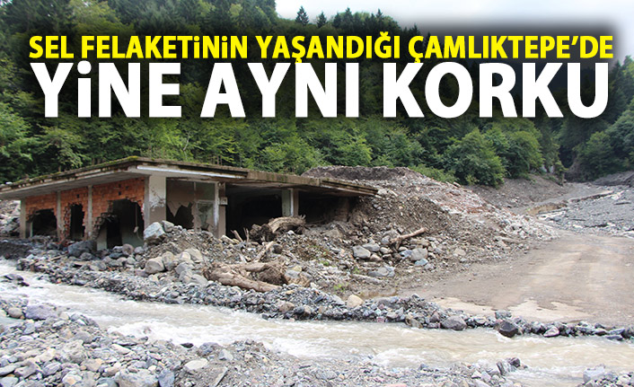 Trabzon'da sel felaketinin yaşandığı Çamlıktepe yine aynı korkuyu yaşadı!