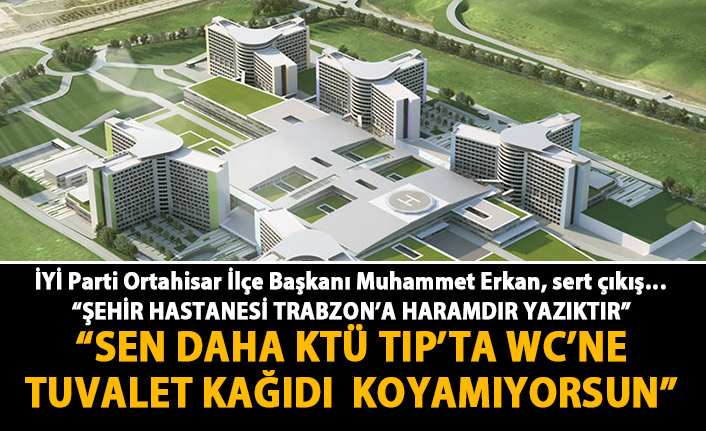 İYİ Parti Ortahisar ilçe başkanından Şehir hastanesi çıkışı! : Haramdır! Yazıktır!