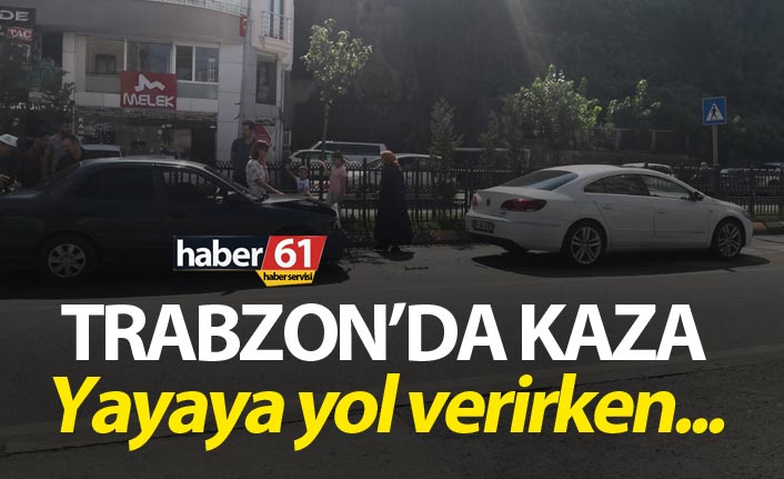 Trabzon'da kaza - Yayaya yol verirken...
