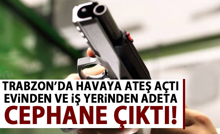 Trabzon’da havaya ateş açan şahısın Evinde ve İş yerİnde silahlar yakalandı!