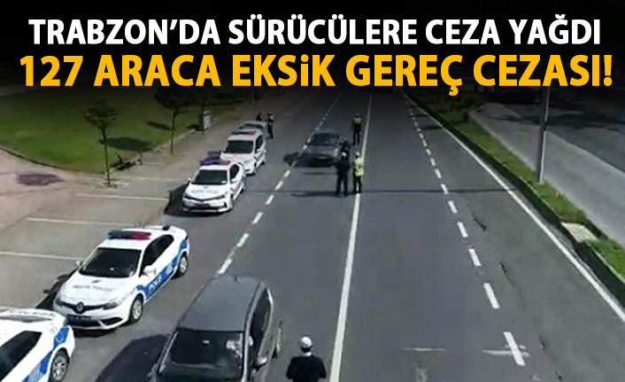 Trabzon’da sürücülere ceza yağdı!